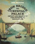 Book cover of Iron Bridge to Crystal Palace - Impact and Images of the Industrial Revolution by BRIGGS, Asa